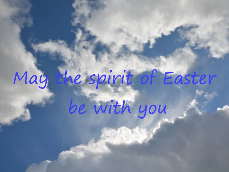 May the spirit of Easter be with you