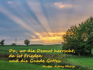 Da, wo die Demut herrscht, da ist Frieden und die Gnade Gottes.