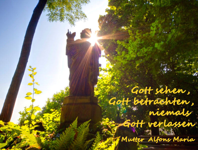 Gott sehen, Gott betrachten, niemals Gott verlassen.