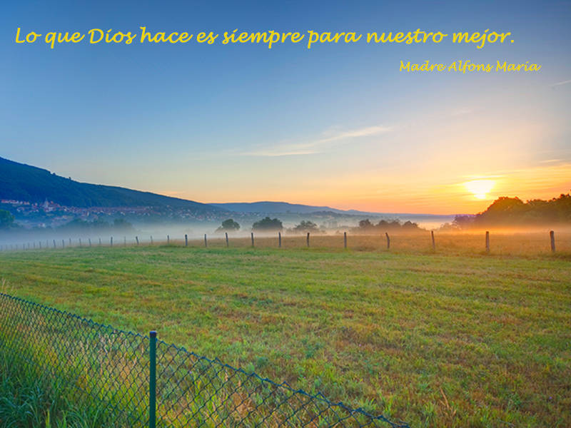 Lo que Dios hace es siempre para nuestro mejor.